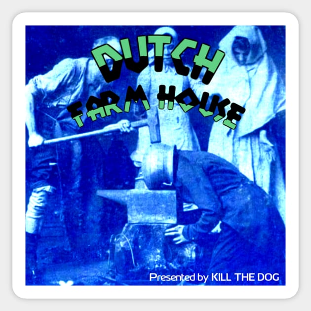 DUTCH FARMHOUSE (presented by kill the dog) Sticker by KILL THE DOG